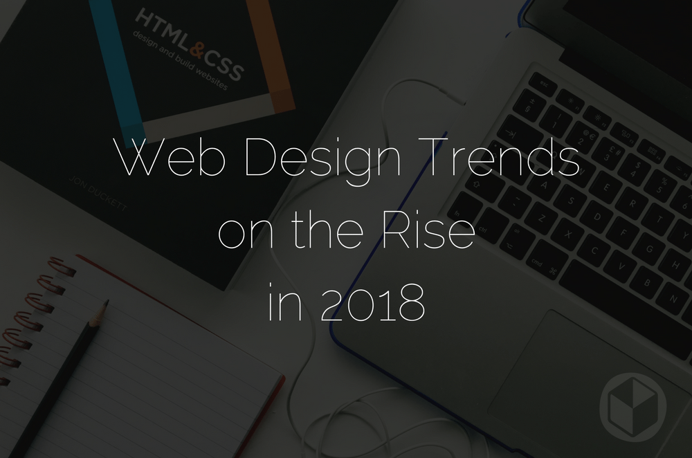 10 Web Design Trends on the Rise in 2018